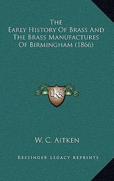portada the early history of brass and the brass manufactures of birmingham (1866)