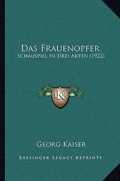 portada Das Frauenopfer: Schauspiel In Drei Akten (1922) (en Alemán)