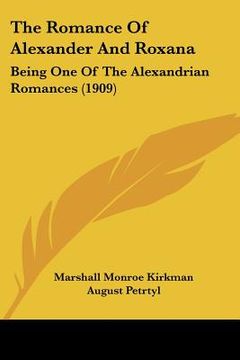 portada the romance of alexander and roxana: being one of the alexandrian romances (1909) (in English)