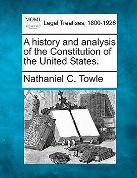 portada a history and analysis of the constitution of the united states. (en Inglés)