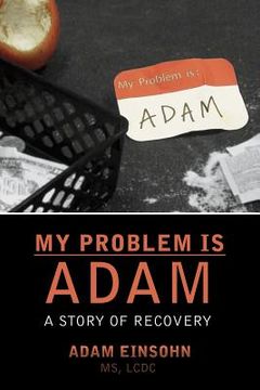 portada My Problem is Adam - A Story of Recovery (en Inglés)