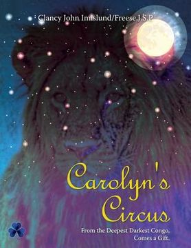 portada Carolyn's Circus: From the Deepest Darkest Congo, Comes a Gift. (en Inglés)