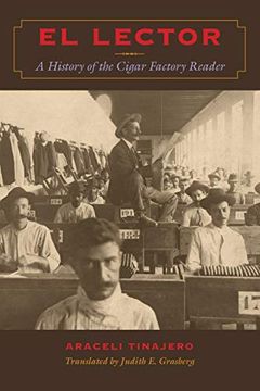 portada El Lector: A History of the Cigar Factory Reader (Llilas Translations From Latin America Series) (en Inglés)