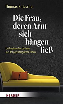 portada Die Frau, Deren arm Sich Hängen Ließ: Und Weitere Geschichten aus der Psychologischen Praxis (en Alemán)