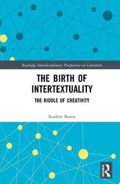portada The Birth of Intertextuality: The Riddle of Creativity (Routledge Interdisciplinary Perspectives on Literature) (en Inglés)