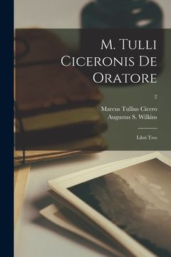 portada M. Tulli Ciceronis De Oratore: Libri Tres; 2 (en Inglés)