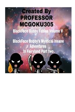 portada BlackFace Bobby Fables Volume V BlackFace Bobby's Mystical Insane Adventures In Fairyland Part two: BlackFace Bobby Fables Volume Five The Mystical In