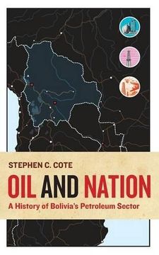 portada Oil and Nation: A History of Bolivia's Petroleum Sector (Energy and Society)