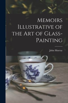 portada Memoirs Illustrative of the Art of Glass-Painting (en Inglés)