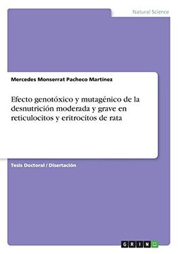 portada Efecto Genotóxico y Mutagénico de la Desnutrición Moderada y Grave en Reticulocitos y Eritrocitos de Rata (in Spanish)