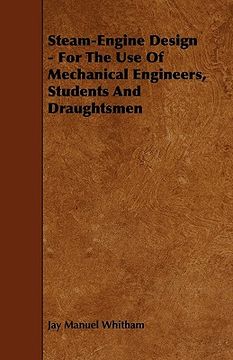 portada steam-engine design - for the use of mechanical engineers, students and draughtsmen (en Inglés)
