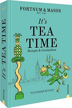 portada Englisches Kochbuch? Fortnum & Mason: It? S tea Time! Vom Frühstück Über den Afternoon tea bis zur Bedtime. 55 Britische Rezepte für die Perfekte English tea Time. (en Alemán)