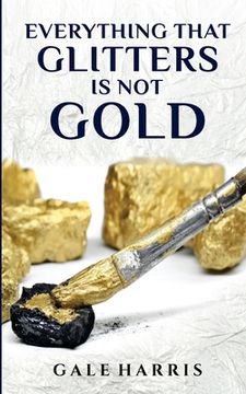 portada Everything That Glitters Is Not Gold (in English)