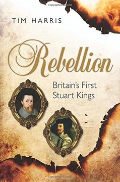 portada Rebellion: Britain's First Stuart Kings, 1567-1642