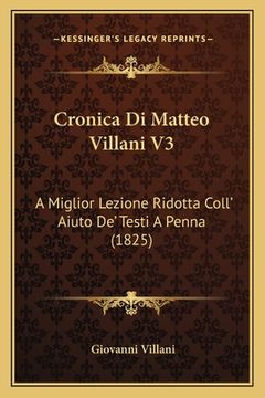 portada Cronica Di Matteo Villani V3: A Miglior Lezione Ridotta Coll' Aiuto De' Testi A Penna (1825) (in Italian)