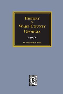 portada History of Ware County, Georgia (en Inglés)