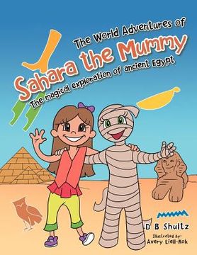 portada the world adventures of sahara the mummy: the magical exploration of ancient egypt (en Inglés)