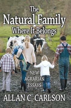 portada The Natural Family Where it Belongs: New Agrarian Essays (Marriage and Family Studies Series) (en Inglés)