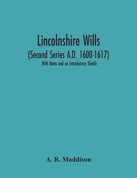 portada Lincolnshire Wills (Second Series A.D. 1600-1617): With Notes And An Introductory Sketch