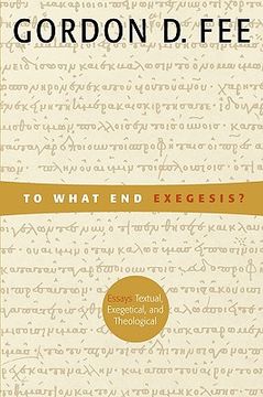 portada to what end exegesis?: essays textual, exegetical, and theological (en Inglés)