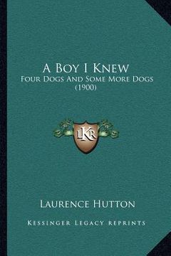 portada a boy i knew: four dogs and some more dogs (1900) (en Inglés)