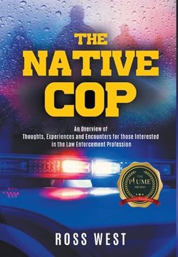 portada The Native Cop: Thoughts, Experiences and Encounters for Those Interested in the Law Enforcement Profession (en Inglés)