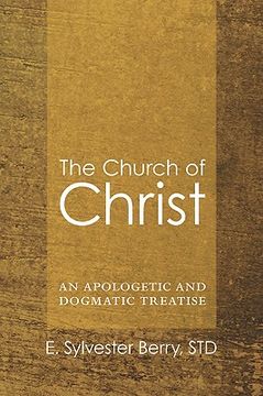 portada the church of christ: an apologetic and dogmatic treatise (en Inglés)
