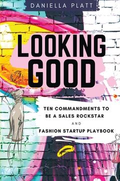 portada Looking Good: Ten Commandments To Be A Sales Rockstar & Fashion Startup Playbook (in English)