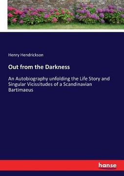 portada Out from the Darkness: An Autobiography unfolding the Life Story and Singular Vicissitudes of a Scandinavian Bartimaeus (en Inglés)