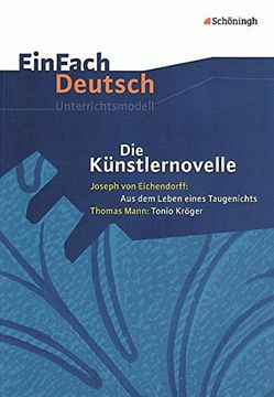 portada Einfach Deutsch Unterrichtsmodelle: Die Künstlernovelle - Joseph von Eichendorff: Aus dem Leben Eines Taugenichts - Thomas Mann: Tonio Kröger: Gymnasiale Oberstufe (en Alemán)