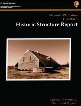 portada Cane River Creole National Historical Park Magnolia Plantation Gin Barn: Historic Structure Report (en Inglés)