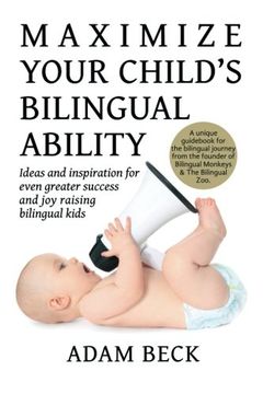 portada Maximize Your Child's Bilingual Ability: Ideas and inspiration for even greater success and joy raising bilingual kids
