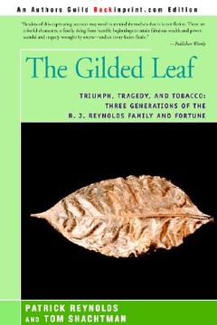 portada the gilded leaf: triumph, tragedy, and tobacco: three generations of the r. j. reynolds family and fortune (in English)