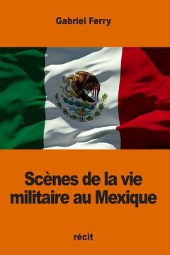 portada Scènes de la vie militaire au Mexique (in French)