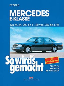 portada So Wird's Gemacht. Pflegen - Warten - Reparieren: So Wird's Gemacht, Bd. 54, Mercedes E-Klasse typ w 124, 200 bis e 320 von 1/85 bis 6/95: Limousine 1985-1995, T-Modell 1985-1996, Coupe 1987-1996 (en Alemán)