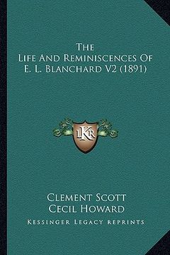 portada the life and reminiscences of e. l. blanchard v2 (1891) the life and reminiscences of e. l. blanchard v2 (1891) (in English)