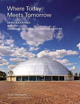 portada Where Today Meets Tomorrow: Eero Saarinen and the General Motors Technical Center (Icon of Midcentury Architecture by Eero Saarinen) (en Inglés)