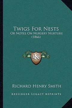 portada twigs for nests: or notes on nursery nurture (1866) or notes on nursery nurture (1866) (in English)