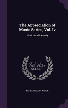 portada The Appreciation of Music Series, Vol. Iv: Music As a Humanity