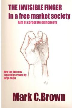 portada the invisible finger in a free market society (en Inglés)