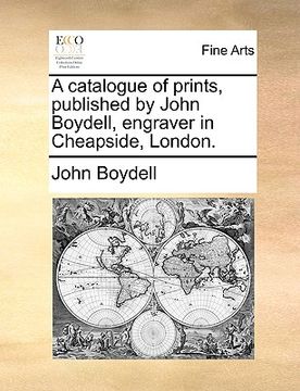 portada a catalogue of prints, published by john boydell, engraver in cheapside, london. (en Inglés)