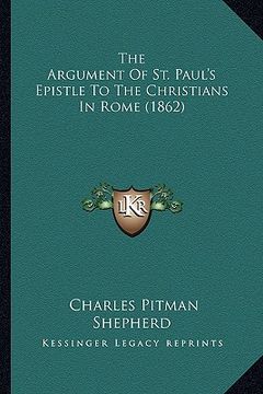 portada the argument of st. paul's epistle to the christians in rome (1862) (en Inglés)