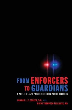 portada From Enforcers to Guardians: A Public Health Primer on Ending Police Violence (en Inglés)