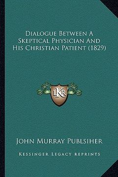 portada dialogue between a skeptical physician and his christian patdialogue between a skeptical physician and his christian patient (1829) ient (1829) (en Inglés)