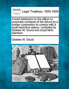 portada a brief statement on the effect on corporate contracts of the failure by a foreign corporation to comply with a local restrictive statue / compiled (en Inglés)