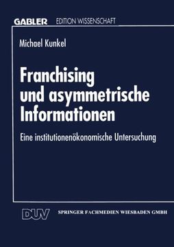 Franchising und asymmetrische Informationen: Eine institutionenökonomische Untersuchung (German Edition)