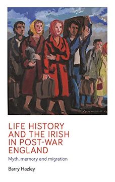 portada Life History and the Irish Migrant Experience in Post-War England: Myth, Memory and Emotional Adaption (in English)