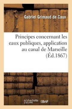 portada Principes Concernant Les Eaux Publiques, Application Au Canal de Marseille (en Francés)