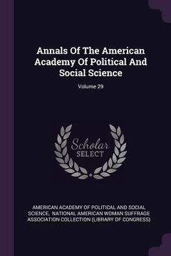 portada Annals Of The American Academy Of Political And Social Science; Volume 29 (en Inglés)