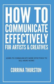 portada How to Communicate Effectively - For Artists and Creatives (en Inglés)
